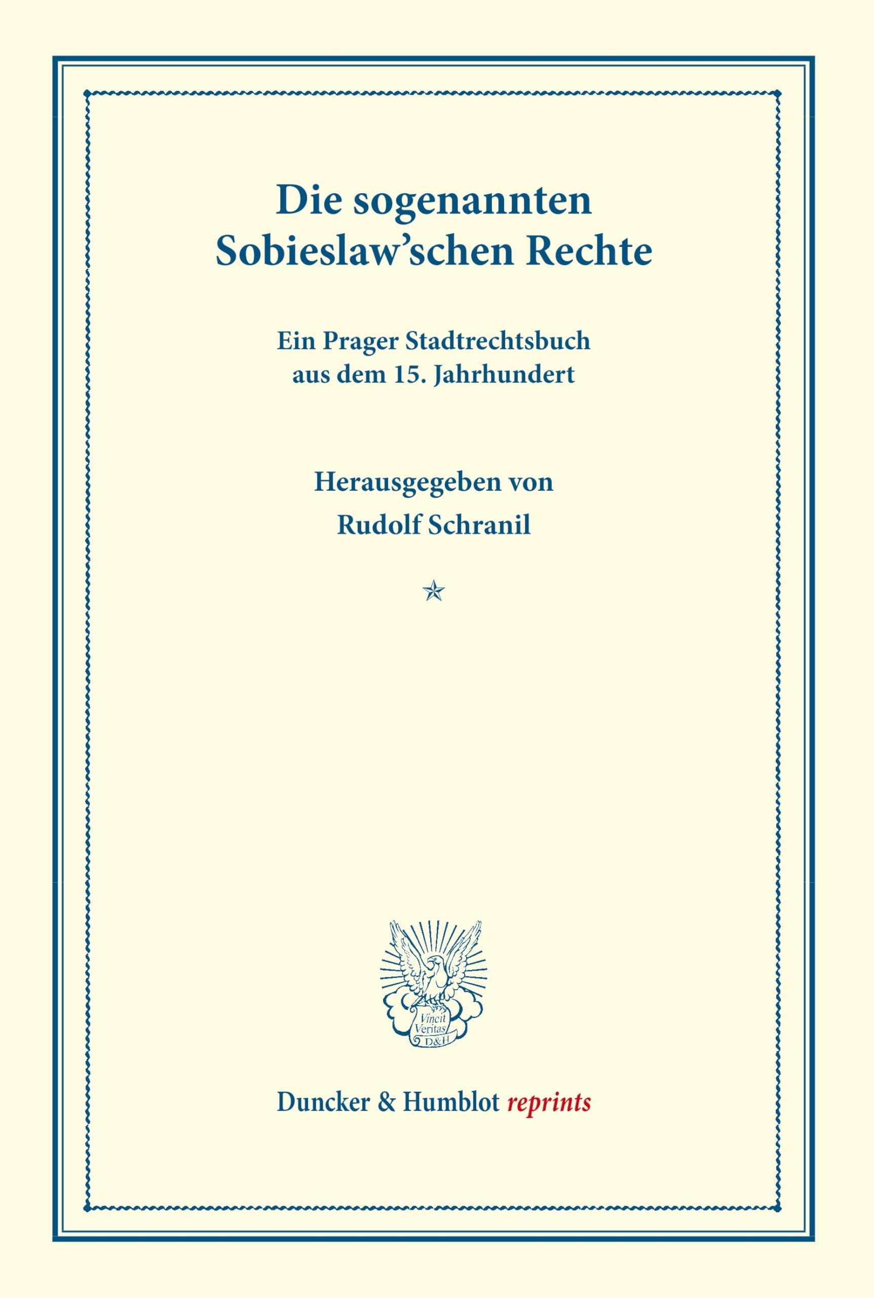 Die sogenannten Sobieslaw'schen Rechte.: Ein Prager Stadtrechtsbuch aus dem 15. Jahrhundert. Mit einer deutschen Übersetzung hrsg. und erläutert. ... Heft 4). (Duncker & Humblot reprints) Law