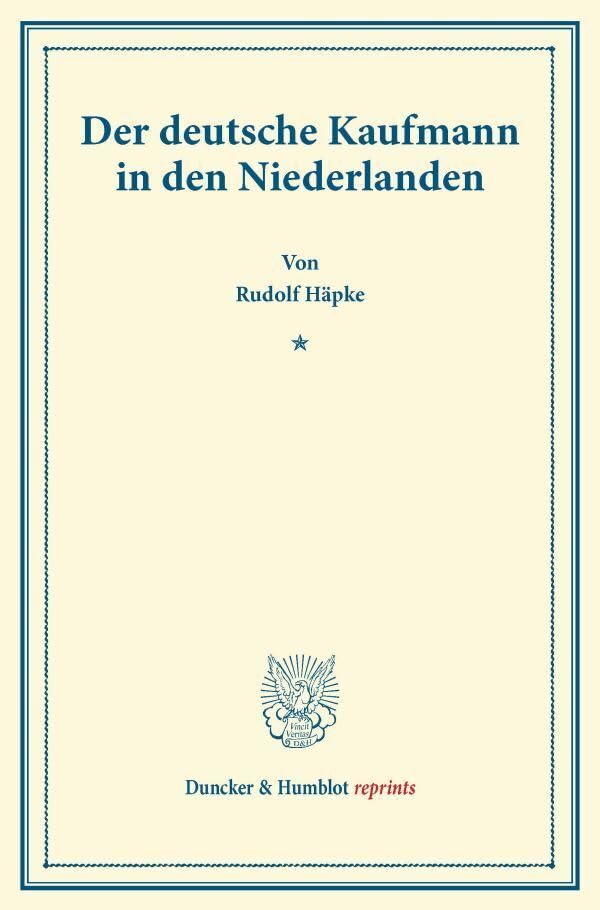 Der deutsche Kaufmann in den Niederlanden.: (Pfingstblätter des Hansischen Geschichtsvereins VII). (Duncker & Humblot reprints) Business, Finance & Career