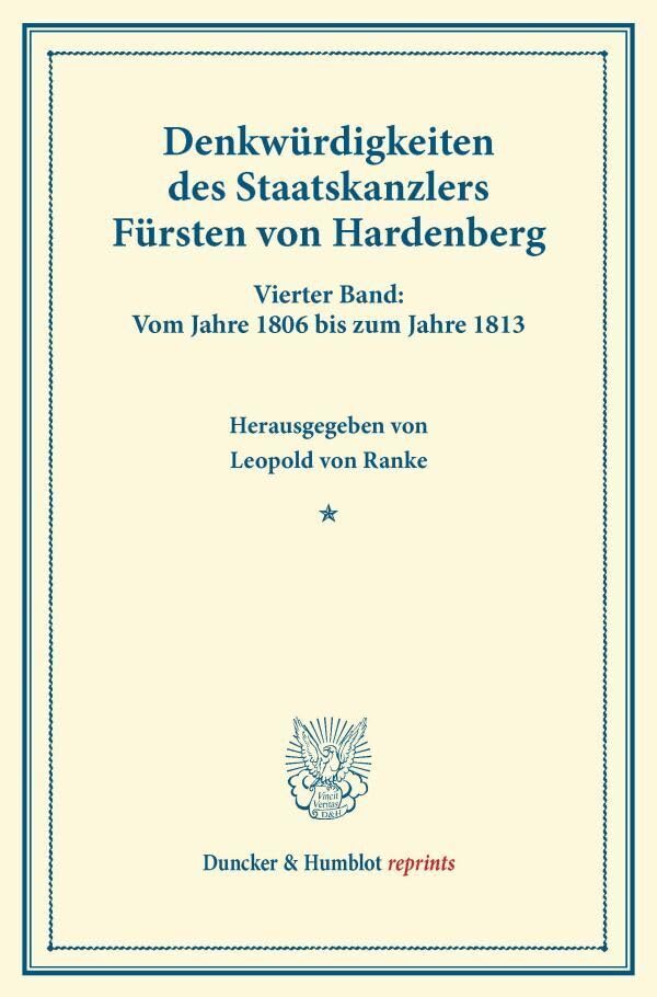 Denkwürdigkeiten des Staatskanzlers Fürsten von Hardenberg.: Vierter Band: Vom Jahre 1806 bis zum Jahre 1813. Von Leopold von Ranke. Mit einer ... 1807. (Duncker & Humblot reprints, Band 4) Books