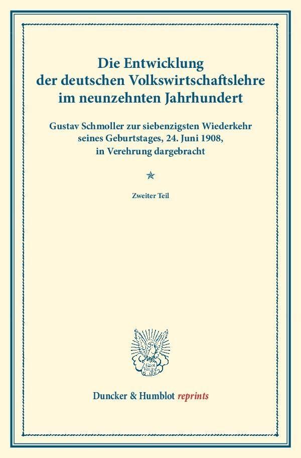 Die Entwicklung der deutschen Volkswirtschaftslehre im neunzehnten Jahrhundert.: Gustav Schmoller zur siebenzigsten Wiederkehr seines Geburtstages, ... Zweiter Teil. (Duncker & Humblot reprints) Law