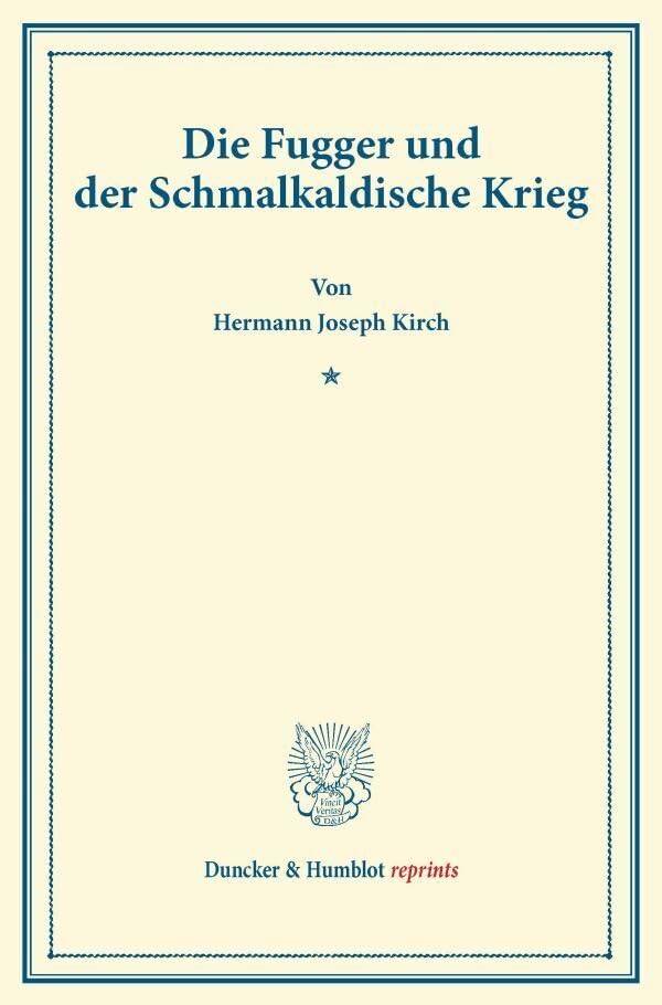Die Fugger und der Schmalkaldische Krieg.: (Studien zur Fugger-Geschichte, Band 5). (Duncker & Humblot reprints) Essays & Short Stories