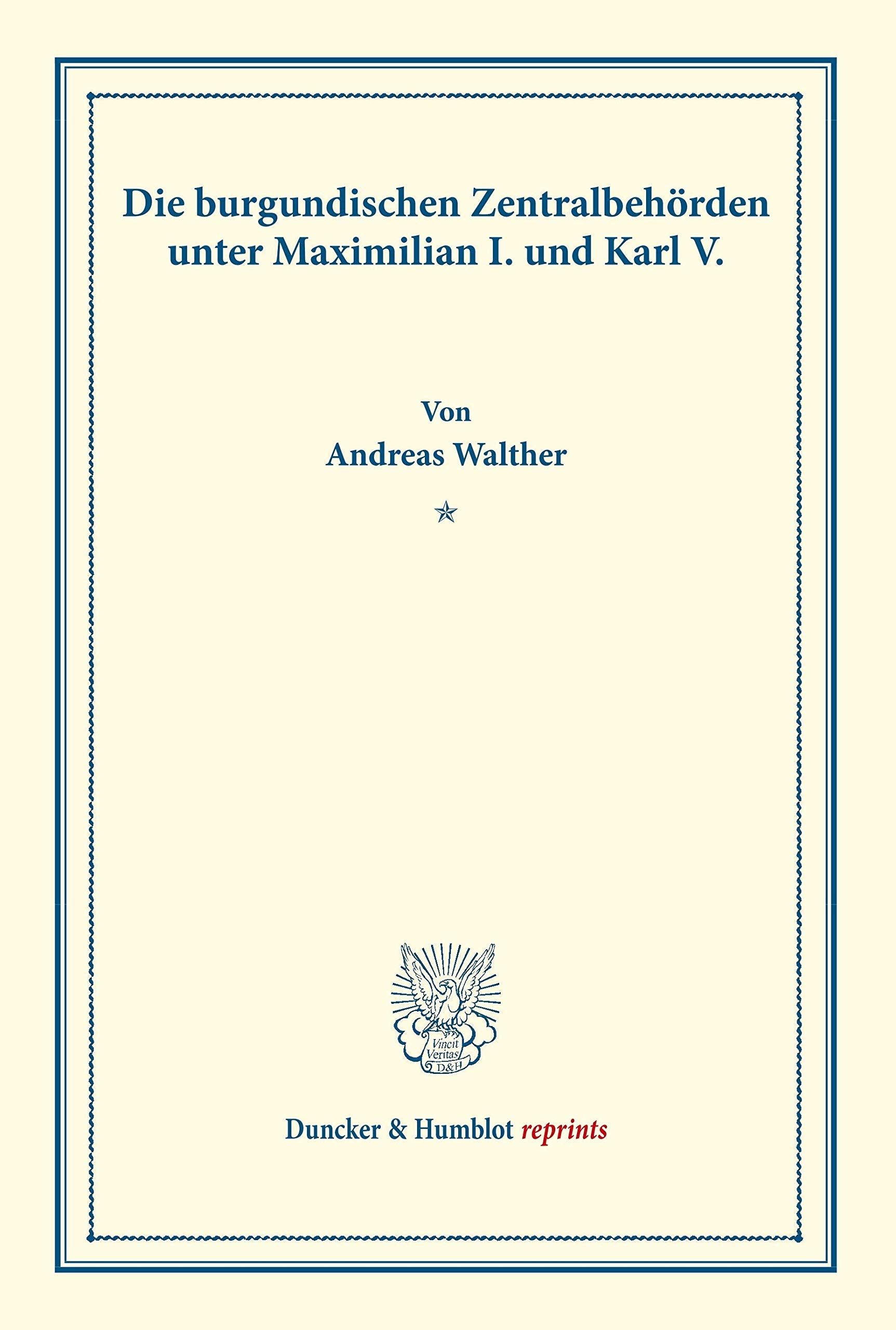 Die burgundischen Zentralbehörden unter Maximilian I. und Karl V. (Duncker & Humblot reprints) Law