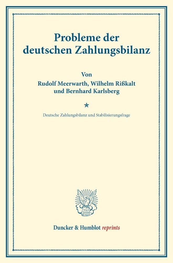 Probleme der deutschen Zahlungsbilanz.: Erster Teil, hrsg. von Moritz Julius Bonn. Deutsche Zahlungsbilanz und Stabilisierungsfrage, im Auftrage des ... 167/I). (Duncker & Humblot reprints) Law