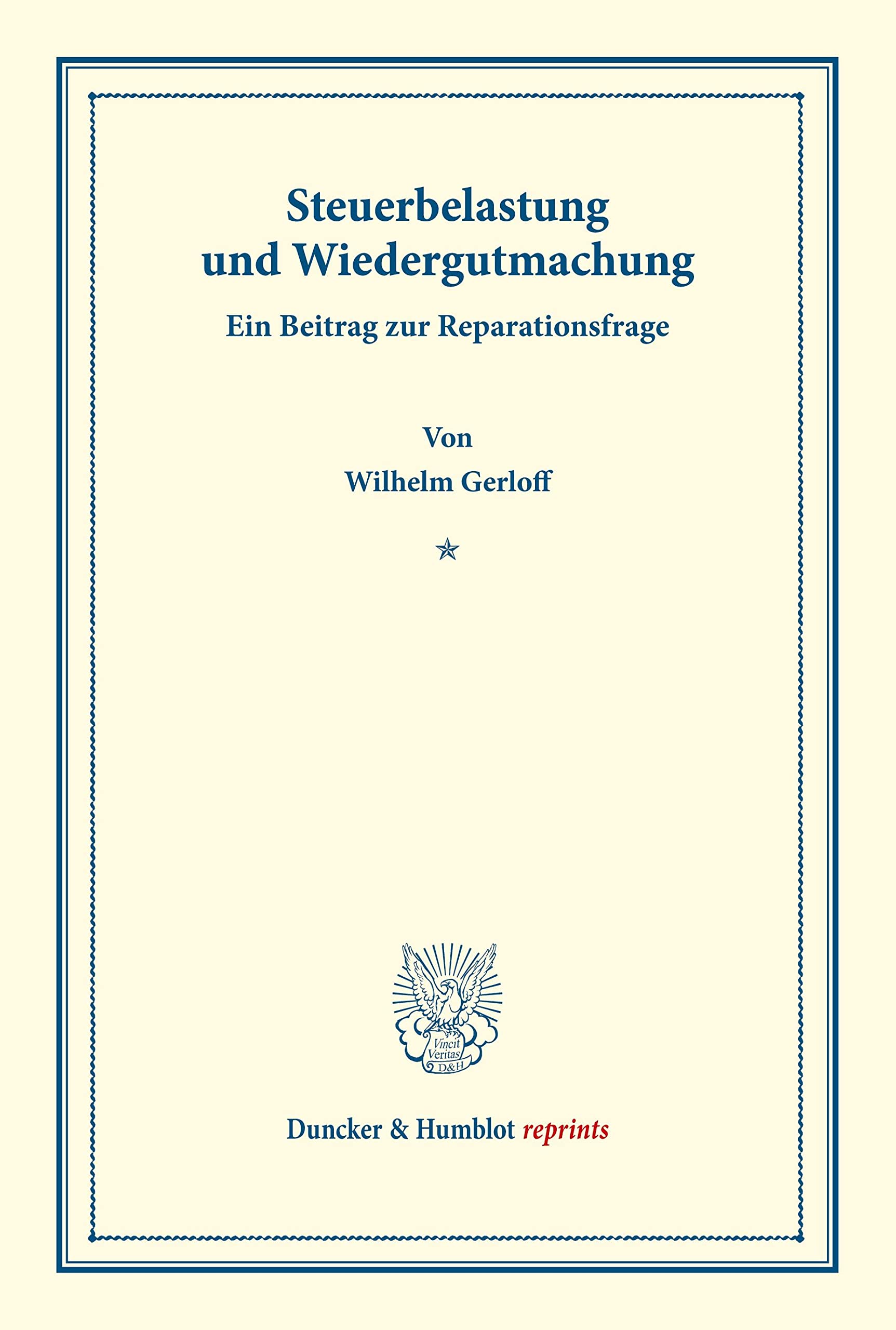 Steuerbelastung und Wiedergutmachung. Ein Beitrag zur Reparationsfrage.: Finanzwissenschaftliche Untersuchungen, hrsg. von Walther Lotz, erster Teil. ... 168/I). (Duncker & Humblot reprints) Law