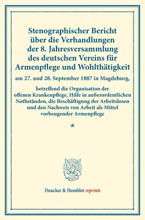 Stenographischer Bericht über die Verhandlungen der 8. Jahresversammlung des deutschen Vereins für Armenpflege und Wohlthätigkeit am 27. und 28. ... 5). (Duncker & Humblot reprints, Band 5) Law