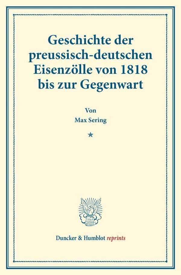 Geschichte der preussisch-deutschen Eisenzölle von 1818 bis zur Gegenwart.: (Staats- und socialwissenschaftliche Forschungen III.4). (Duncker & Humblot reprints) Law