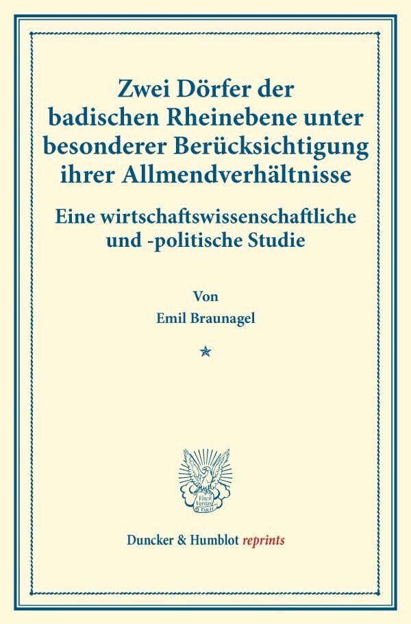 Zwei Dörfer der badischen Rheinebene unter besonderer Berücksichtigung ihrer Allmendverhältnisse.: Eine wirtschaftswissenschaftliche und -politische ... XVI.1). (Duncker & Humblot reprints) Law