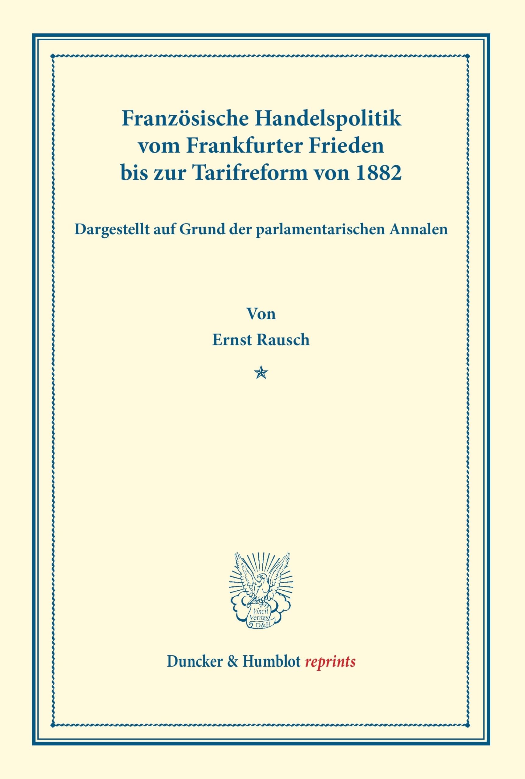 Französische Handelspolitik vom Frankfurter Frieden bis zur Tarifreform von 1882,: dargestellt auf Grund der parlamentarischen Annalen. (Staats- und ... XVIII.2). (Duncker & Humblot reprints) Law