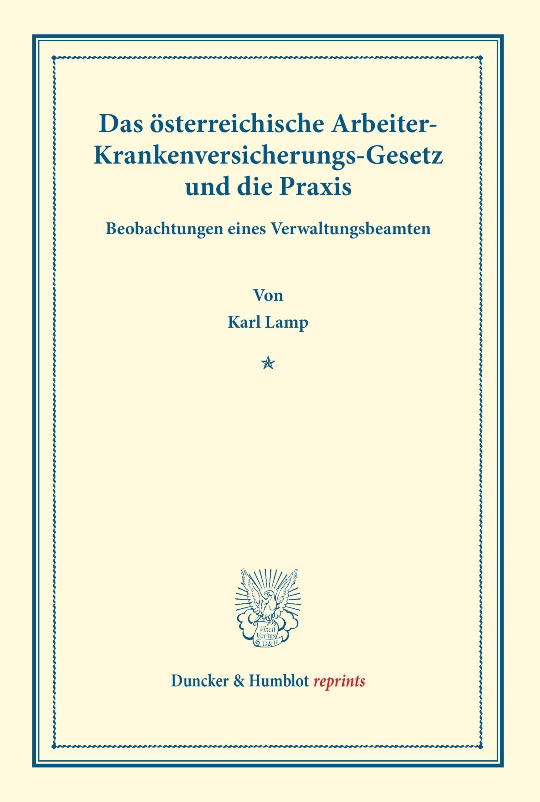 Das österreichische Arbeiter-Krankenversicherungs-Gesetz und die Praxis.: Beobachtungen eines Verwaltungsbeamten. (Staats- und socialwissenschaftliche Forschungen XIX.6). (Duncker & Humblot reprints) Law