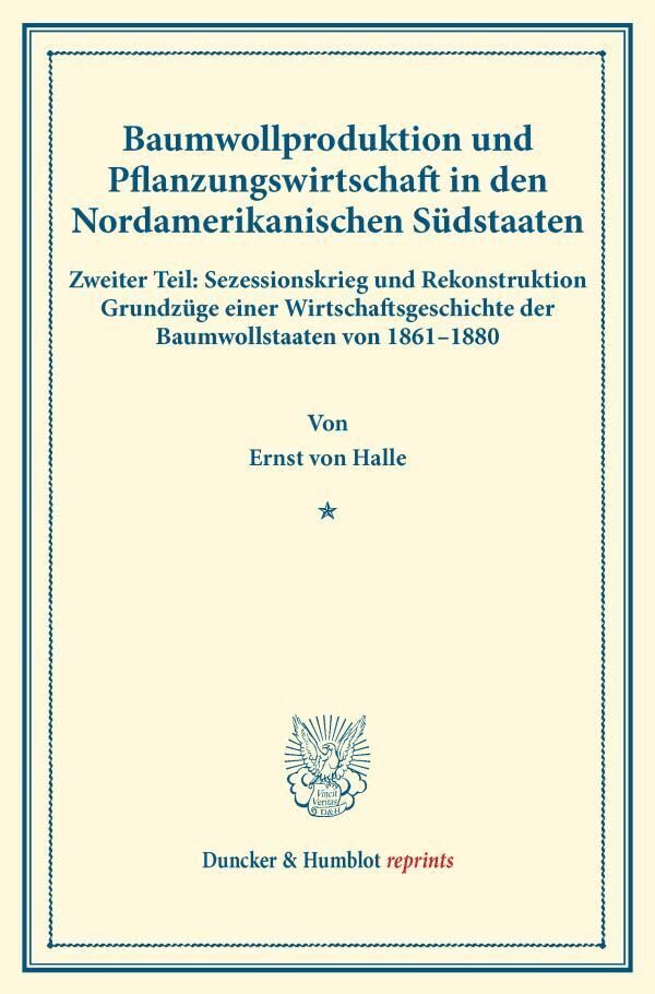 Baumwollproduktion und Pflanzungswirtschaft in den Nordamerikanischen Südstaaten.: Zweiter Teil: Sezessionskrieg und Rekonstruktion. Grundzüge einer ... XXVI.1). (Duncker & Humblot reprints, Band 2) Law
