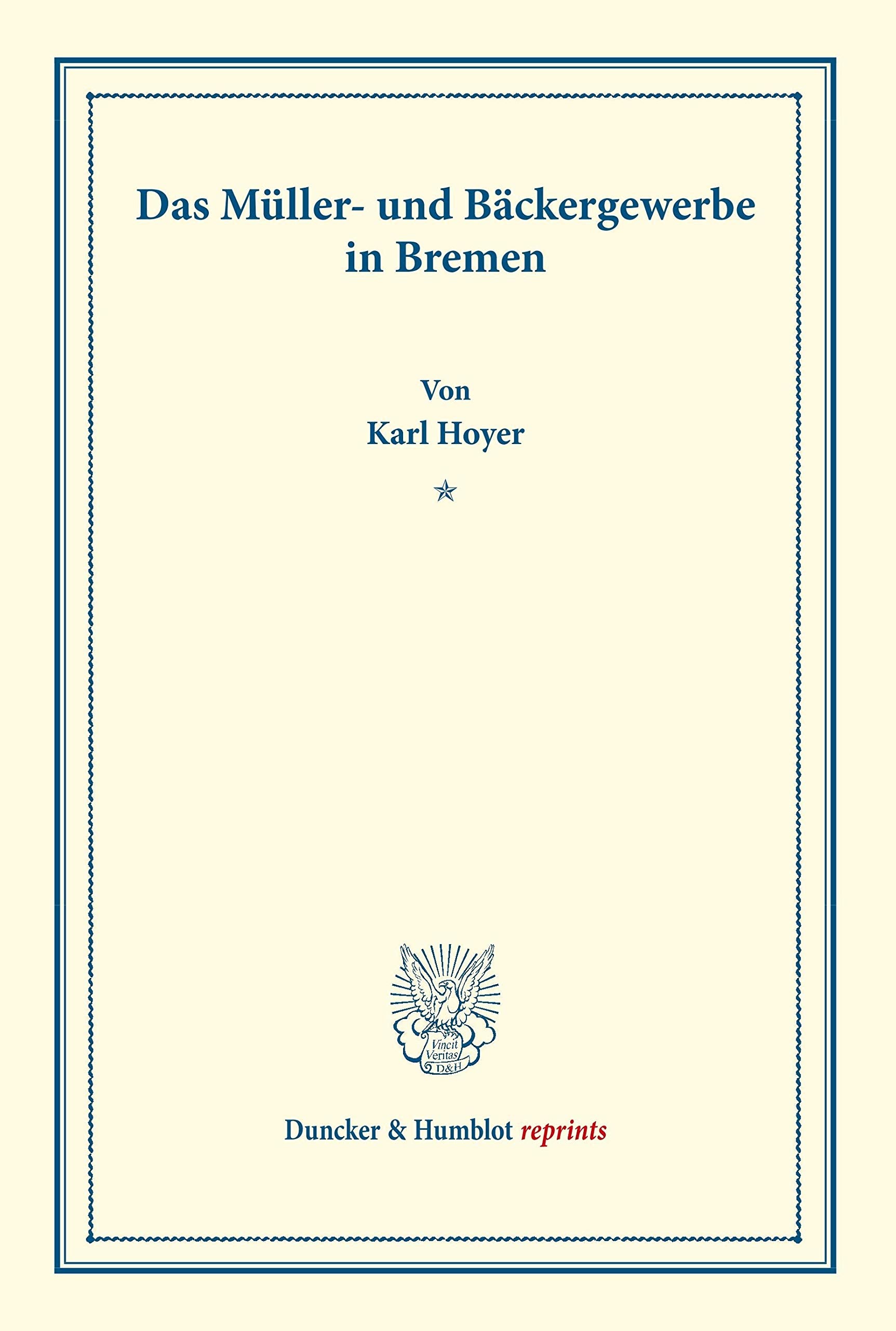 Das Müller- und Bäckergewerbe in Bremen.: (Staats- und sozialwissenschaftliche Forschungen 183). (Duncker & Humblot reprints) Law