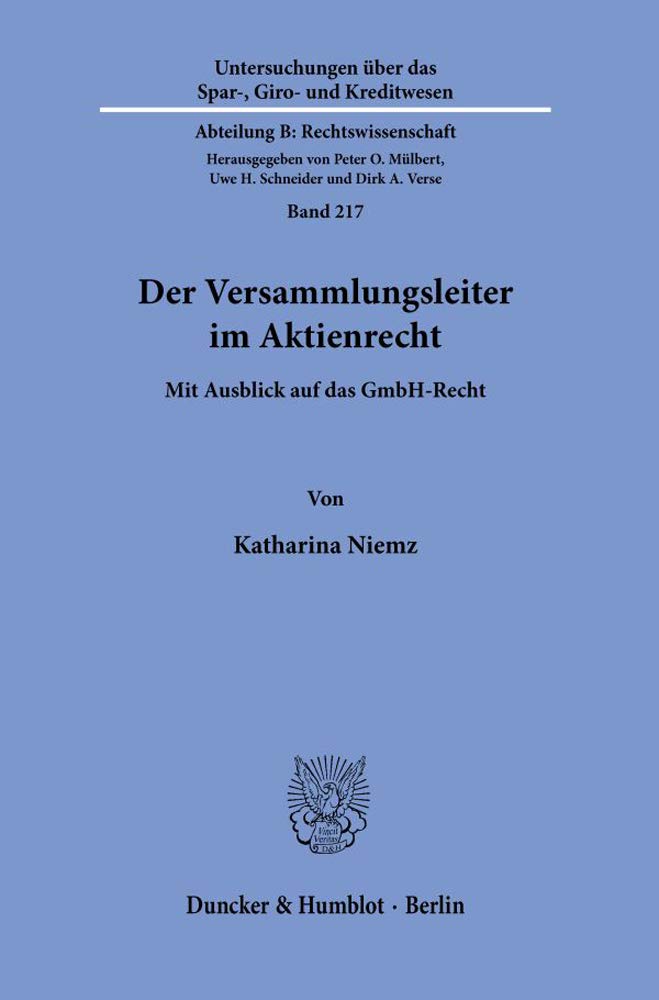 Der Versammlungsleiter im Aktienrecht.: Mit Ausblick auf das GmbH-Recht. (Untersuchungen über das Spar-, Giro- und Kreditwesen. Abteilung B: Rechtswissenschaft, Band 217) Law