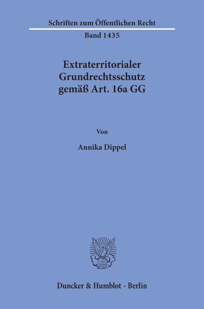 Extraterritorialer Grundrechtsschutz gemäß Art. 16a GG.: Dissertationsschrift (Schriften zum Öffentlichen Recht, Band 1435) Law