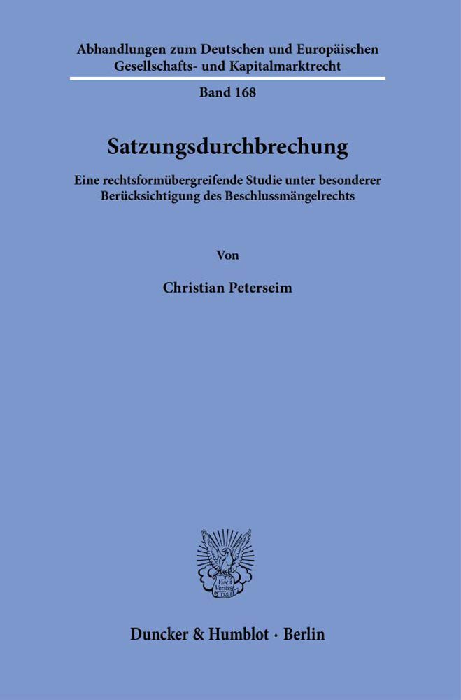 Satzungsdurchbrechung.: Eine rechtsformübergreifende Studie unter besonderer Berücksichtigung des Beschlussmängelrechts. (Abhandlungen zum Deutschen ... und Kapitalmarktrecht, Band 168) Law