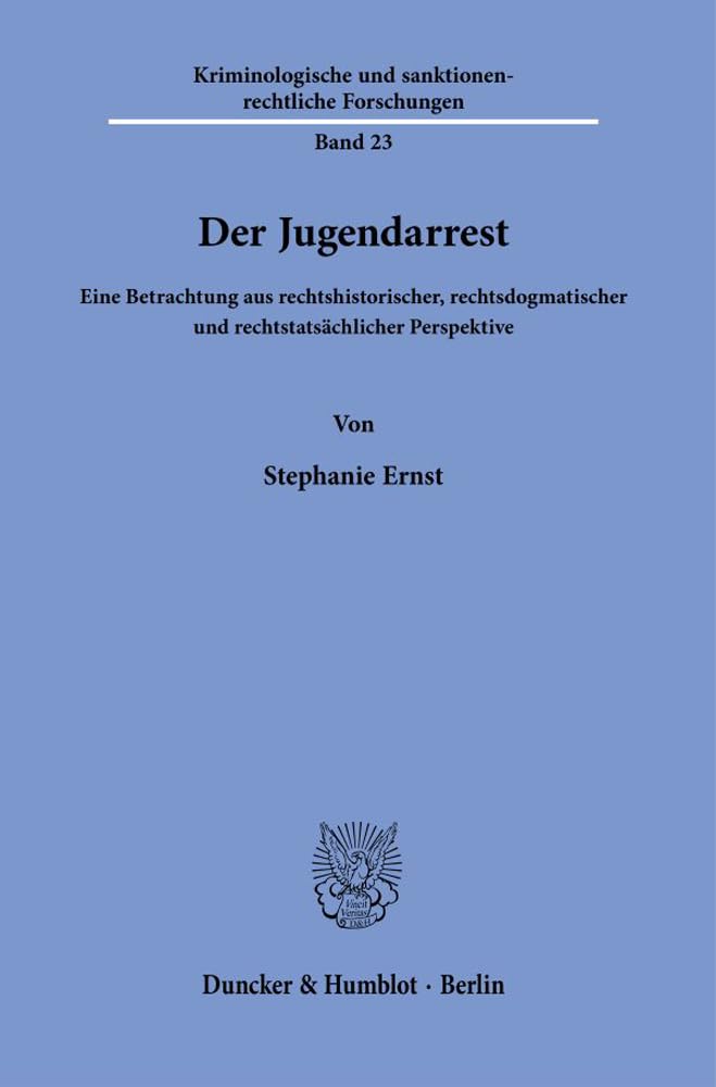 Der Jugendarrest.: Eine Betrachtung aus rechtshistorischer, rechtsdogmatischer und rechtstatsächlicher Perspektive. (Kriminologische und sanktionenrechtliche Forschungen, Band 23) Young adult books