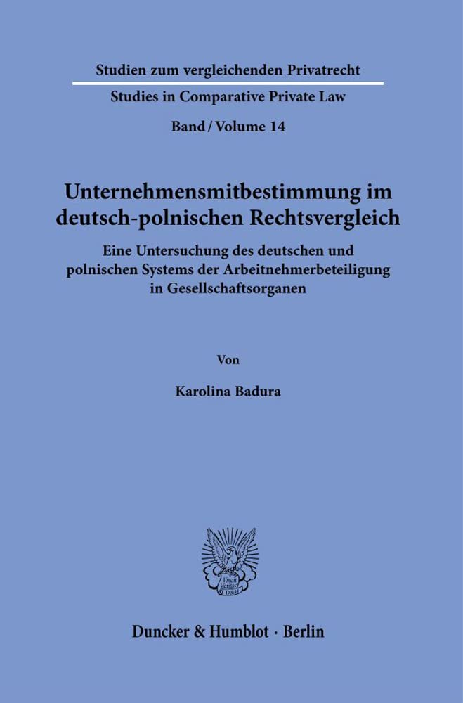 Unternehmensmitbestimmung im deutsch-polnischen Rechtsvergleich.: Eine Untersuchung des deutschen und polnischen Systems der Arbeitnehmerbeteiligung ... - Studies in Comparative Private Law) Law