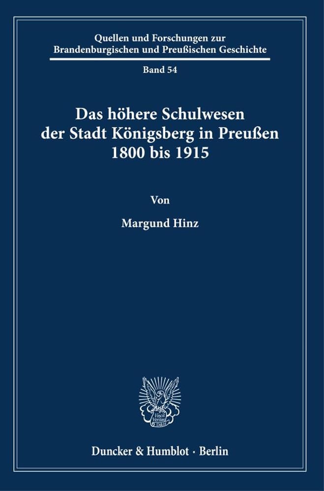 Das höhere Schulwesen der Stadt Königsberg in Preußen 1800 bis 1915. Education & Training