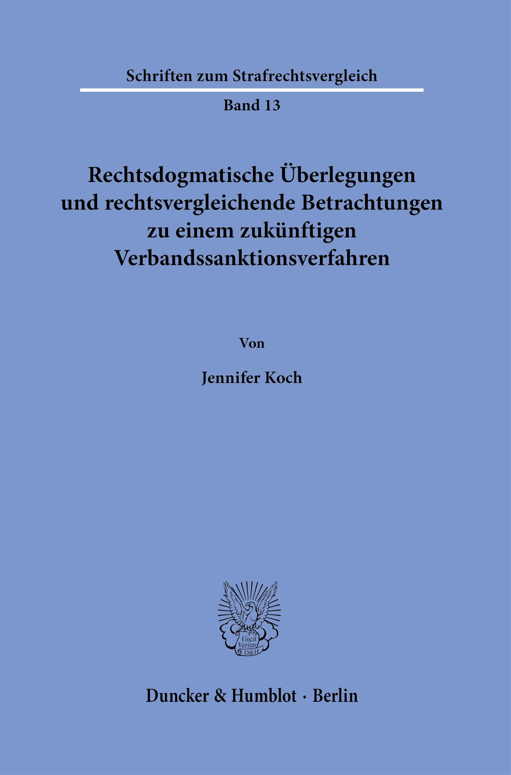 Rechtsdogmatische Überlegungen und rechtsvergleichende Betrachtungen zu einem zukünftigen Verbandssanktionsverfahren.: Dissertationsschrift (Schriften zum Strafrechtsvergleich) Law