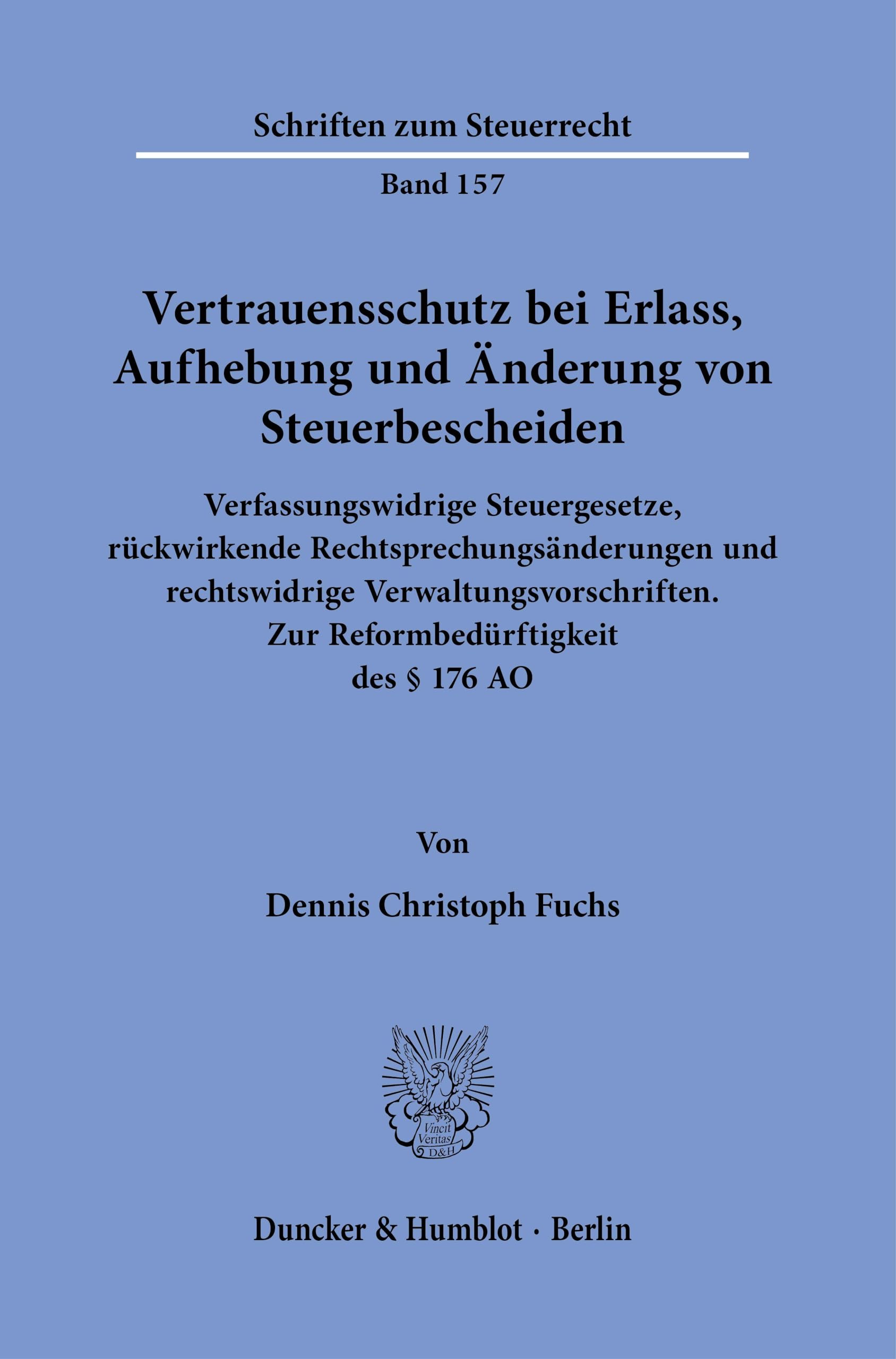 Vertrauensschutz bei Erlass, Aufhebung und Änderung von Steuerbescheiden.: Verfassungswidrige Steuergesetze, rückwirkende Rechtsprechungsänderungen ... des § 176 AO. (Schriften zum Steuerrecht) Law