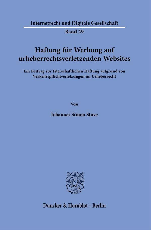Haftung für Werbung auf urheberrechtsverletzenden Websites.: Ein Beitrag zur täterschaftlichen Haftung aufgrund von Verkehrspflichtverletzungen im ... (Internetrecht und Digitale Gesellschaft) Law