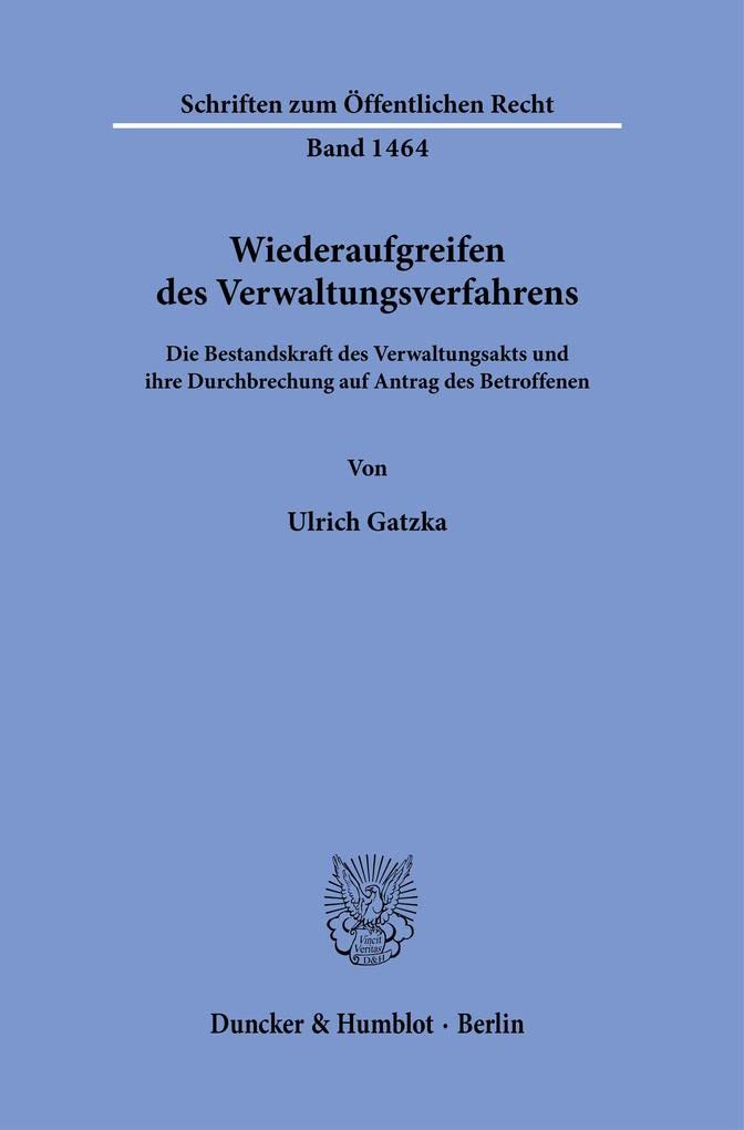 Wiederaufgreifen des Verwaltungsverfahrens.: Die Bestandskraft des Verwaltungsakts und ihre Durchbrechung auf Antrag des Betroffenen. (Schriften zum Öffentlichen Recht) Law
