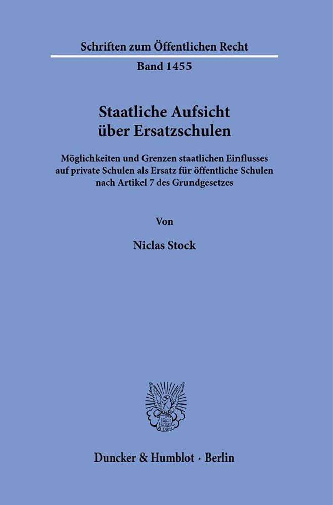 Staatliche Aufsicht über Ersatzschulen.: Möglichkeiten und Grenzen staatlichen Einflusses auf private Schulen als Ersatz für öffentliche Schulen nach ... (Schriften zum Öffentlichen Recht) Law