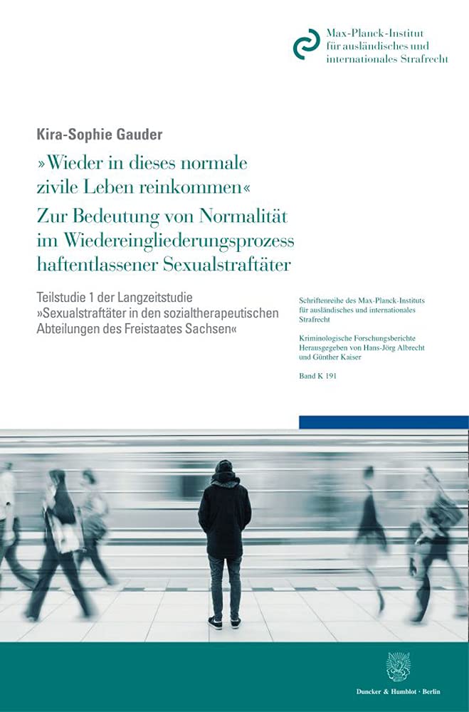 "Wieder in dieses normale zivile Leben reinkommen". Zur Bedeutung von Normalität im Wiedereingliederungsprozess haftentlassener Sexualstraftäter.: ... Reihe K: Kriminologische Forschungsberichte) Law