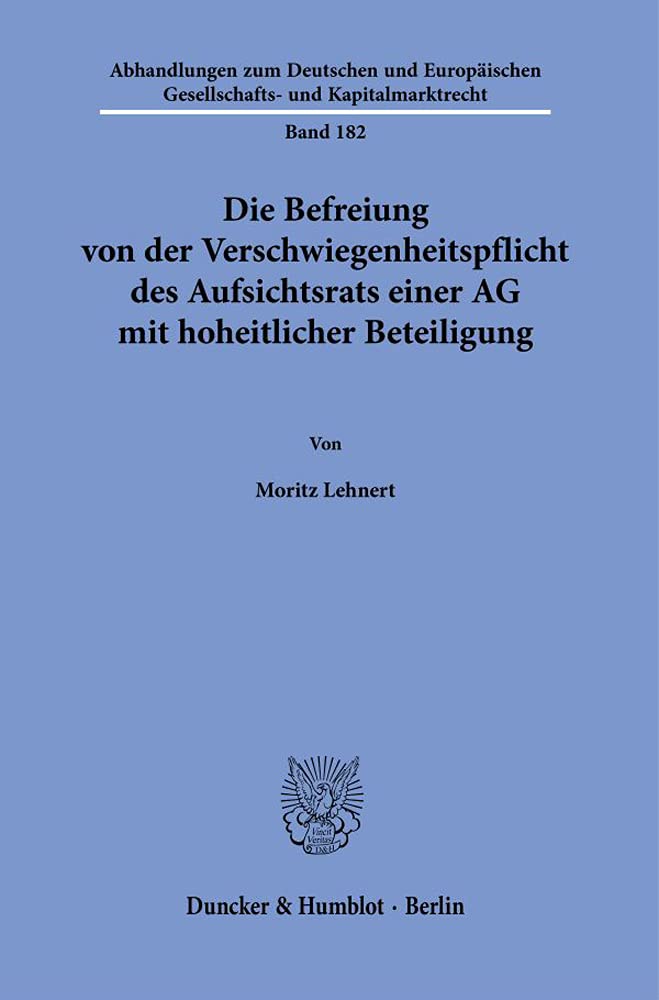 Die Befreiung von der Verschwiegenheitspflicht des Aufsichtsrats einer AG mit hoheitlicher Beteiligung. (Abhandlungen zum Deutschen und Europäischen Gesellschafts- und Kapitalmarktrecht) Law