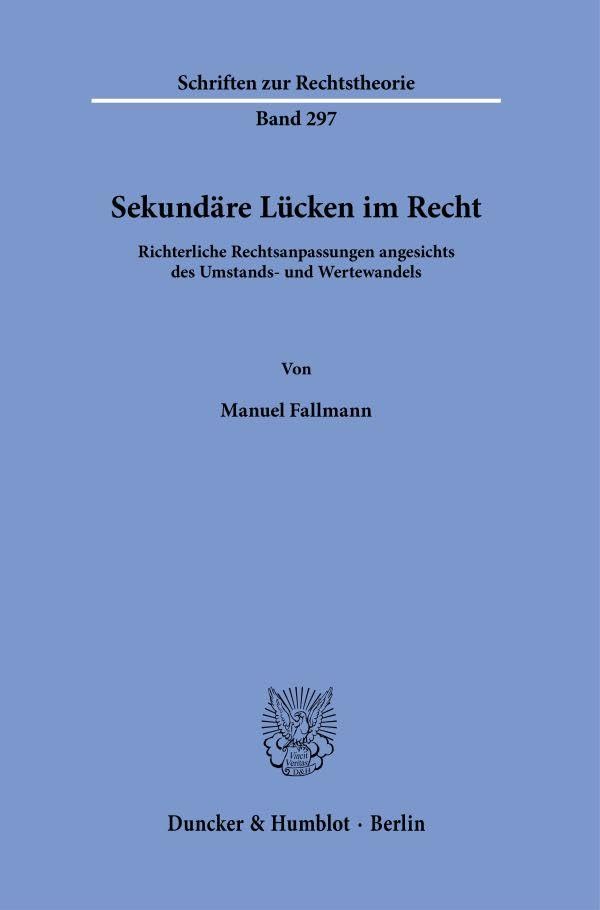 Sekundäre Lücken im Recht.: Richterliche Rechtsanpassungen angesichts des Umstands- und Wertewandels. (Schriften zur Rechtstheorie) Law