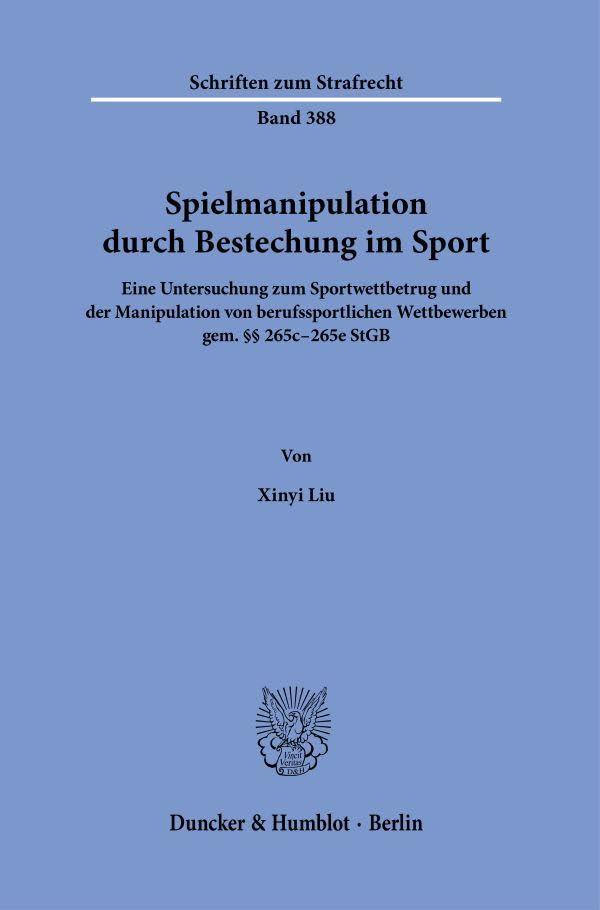 Spielmanipulation durch Bestechung im Sport.: Eine Untersuchung zum Sportwettbetrug und der Manipulation von berufssportlichen Wettbewerben gem. §§ 265c–265e StGB. (Schriften zum Strafrecht) Law