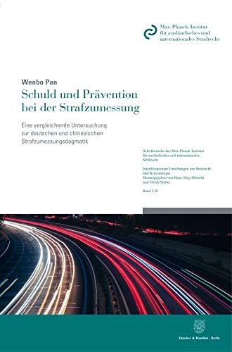 Schuld und Prävention bei der Strafzumessung.: Eine vergleichende Untersuchung zur deutschen und chinesischen Strafzumessungsdogmatik (Schriftenreihe ... Forschungen aus Strafrecht und Kriminologie) Law