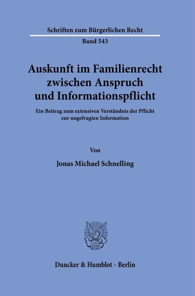 Auskunft im Familienrecht zwischen Anspruch und Informationspflicht.: Ein Beitrag zum extensiven Verständnis der Pflicht zur ungefragten Information. (Schriften zum Bürgerlichen Recht) Law