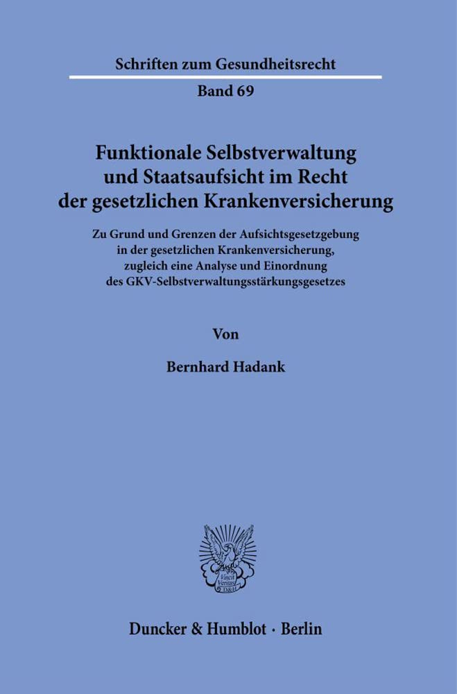 Funktionale Selbstverwaltung und Staatsaufsicht im Recht der gesetzlichen Krankenversicherung.: Zu Grund und Grenzen der Aufsichtsgesetzgebung in der ... (Schriften zum Gesundheitsrecht) Medicine