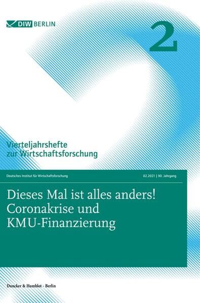 Dieses Mal ist alles anders! Coronakrise und KMU-Finanzierung.: Vierteljahrshefte zur Wirtschaftsforschung. Heft 2, 90. Jahrgang (2021). Law