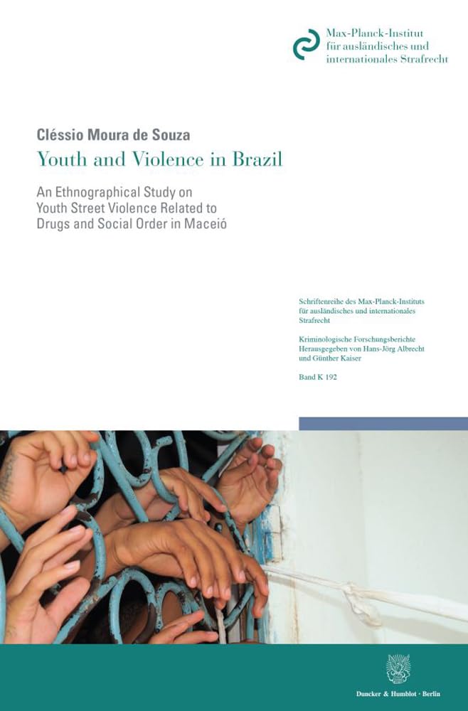 Youth and Violence in Brazil.: An Ethnographical Study on Youth Street Violence Related to Drugs and Social Order in Brazil´s Violent City of Maceió ... Kriminologische Forschungsberichte, Band 192) Young adult books