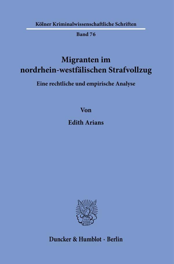 Migranten im nordrhein-westfälischen Strafvollzug.: Eine rechtliche und empirische Analyse. (Kölner Kriminalwissenschaftliche Schriften) Law