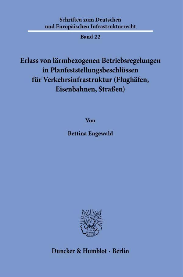 Erlass von lärmbezogenen Betriebsregelungen in Planfeststellungsbeschlüssen für Verkehrsinfrastruktur (Flughäfen, Eisenbahnen, Straßen). Law