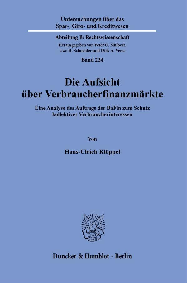 Die Aufsicht über Verbraucherfinanzmärkte.: Eine Analyse des Auftrags der BaFin zum Schutz kollektiver Verbraucherinteressen. (Untersuchungen über das ... Kreditwesen. Abteilung B: Rechtswissenschaft) Law