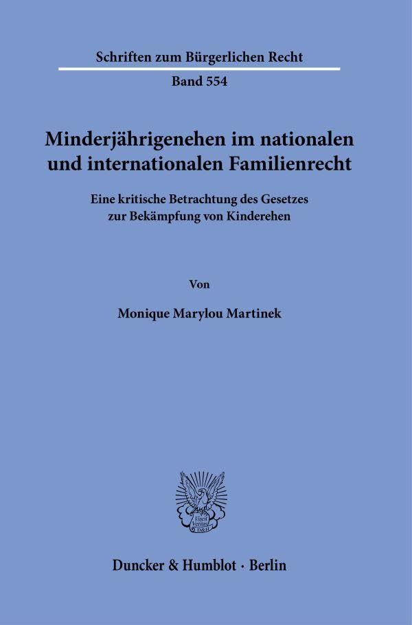 Minderjährigenehen im nationalen und internationalen Familienrecht.: Eine kritische Betrachtung des Gesetzes zur Bekämpfung von Kinderehen. (Schriften zum Bürgerlichen Recht) Law