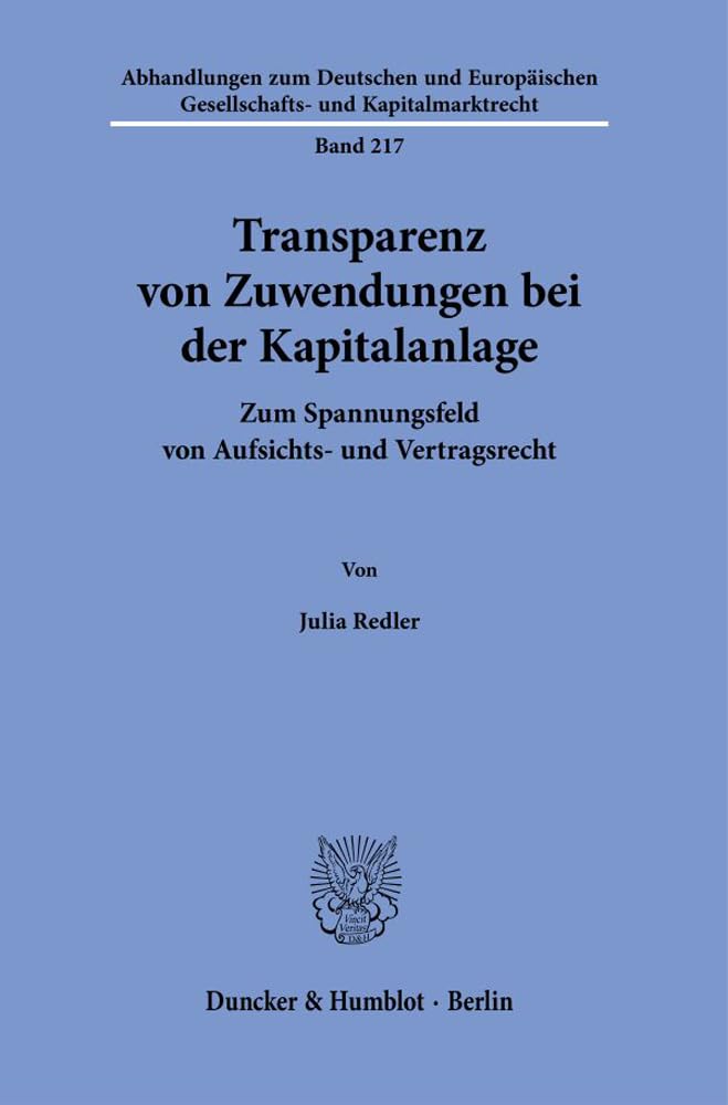 Transparenz von Zuwendungen bei der Kapitalanlage.: Zum Spannungsfeld von Aufsichts- und Vertragsrecht. (Abhandlungen zum Deutschen und Europäischen Gesellschafts- und Kapitalmarktrecht) Law