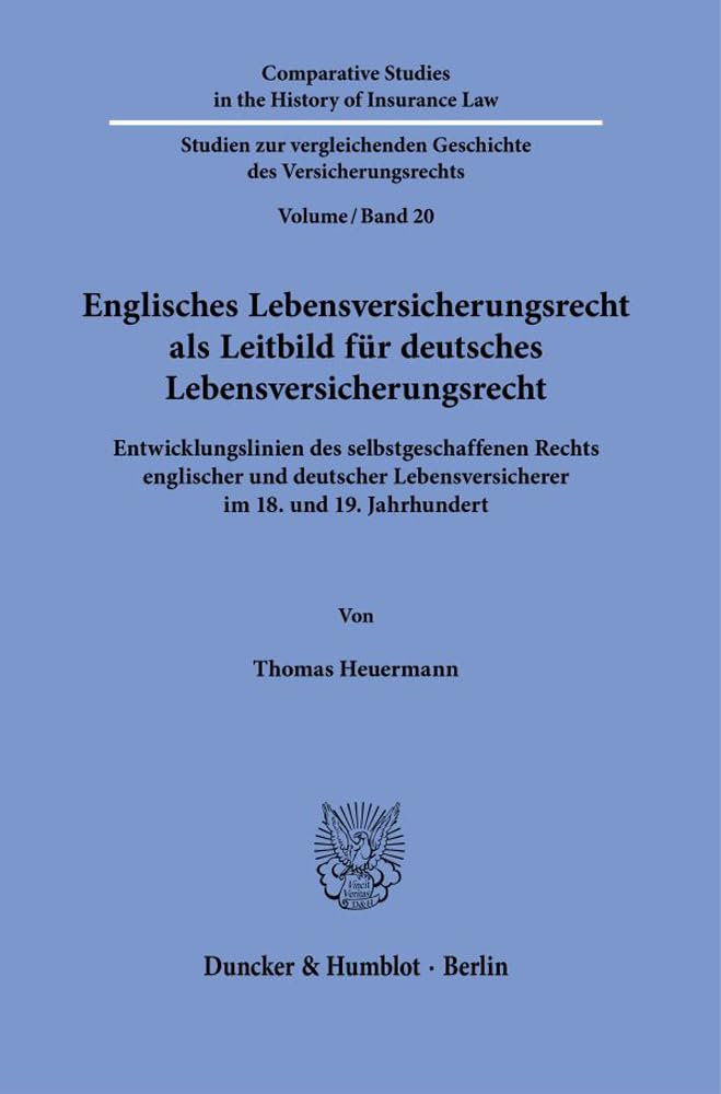 Englisches Lebensversicherungsrecht als Leitbild für deutsches Lebensversicherungsrecht.: Entwicklungslinien des selbstgeschaffenen Rechts englischer ... Geschichte des Versicherungsrechts) Law