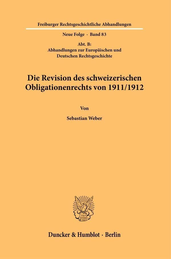 Die Revision des schweizerischen Obligationenrechts von 1911-1912.: (Abt. B: Abhandlungen zur Europäischen und Deutschen Rechtsgeschichte). (Freiburger Rechtsgeschichtliche Abhandlungen. N. F.) Law