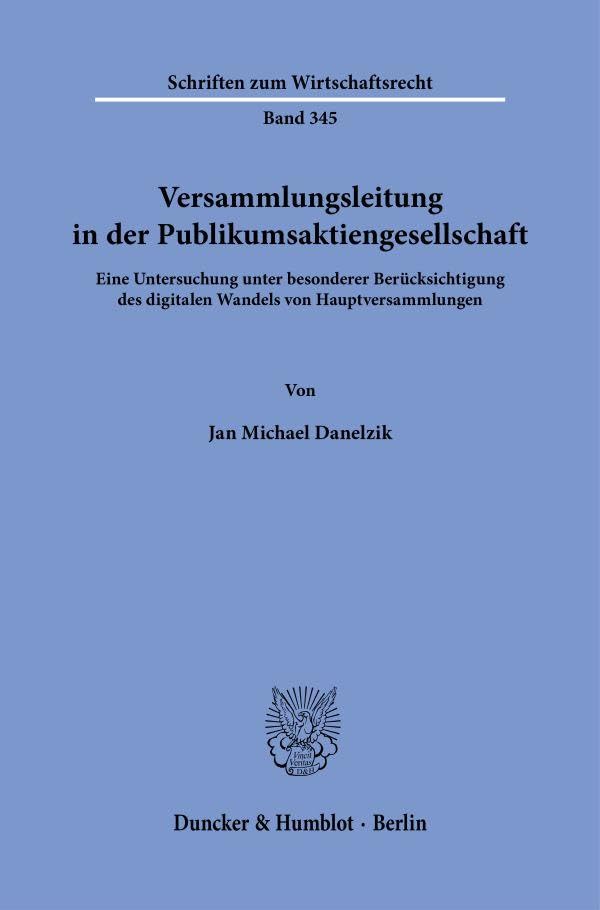 Versammlungsleitung in der Publikumsaktiengesellschaft.: Eine Untersuchung unter besonderer Berücksichtigung des digitalen Wandels von Hauptversammlungen. (Schriften zum Wirtschaftsrecht) Law