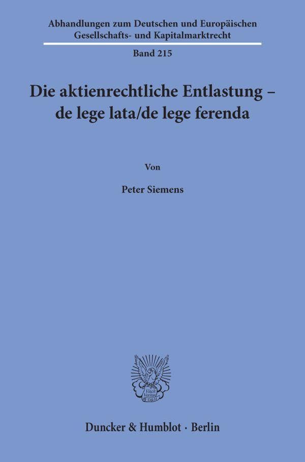 Die aktienrechtliche Entlastung – de lege lata-de lege ferenda. (Abhandlungen zum Deutschen und Europäischen Gesellschafts- und Kapitalmarktrecht) Law