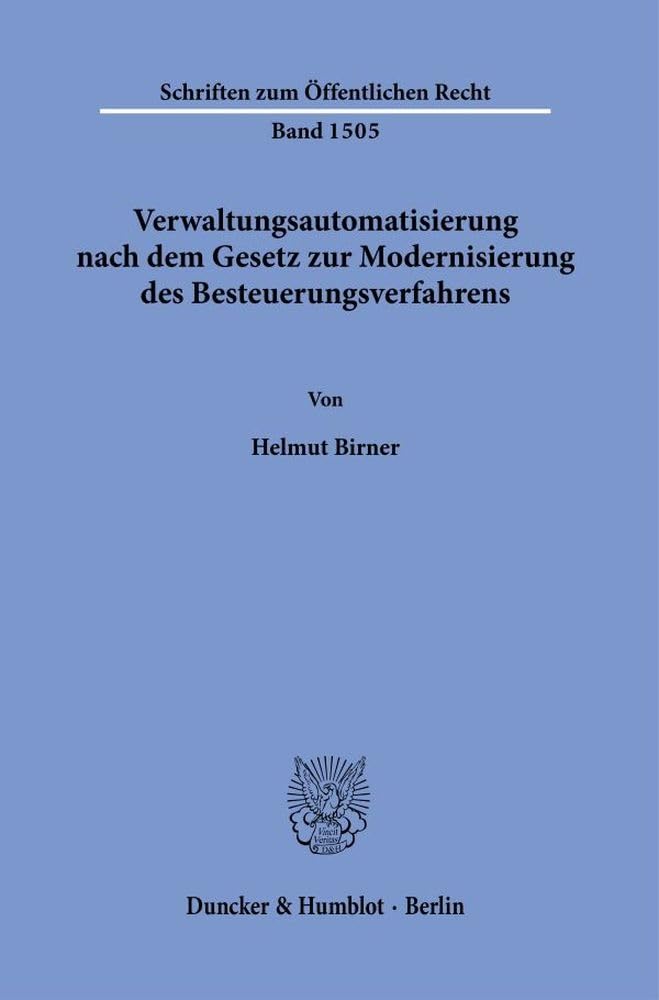 Verwaltungsautomatisierung nach dem Gesetz zur Modernisierung des Besteuerungsverfahrens.: Begriffsklärung, Rechtsnatur und Abgrenzung vollständig ... … (Schriften zum Öffentlichen Recht) Law