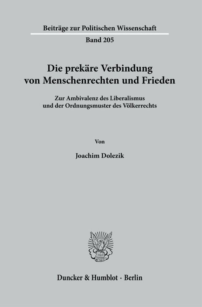 Die prekäre Verbindung von Menschenrechten und Frieden.: Zur Ambivalenz des Liberalismus und der Ordnungsmuster des Völkerrechts. (Beiträge zur Politischen Wissenschaft) Law
