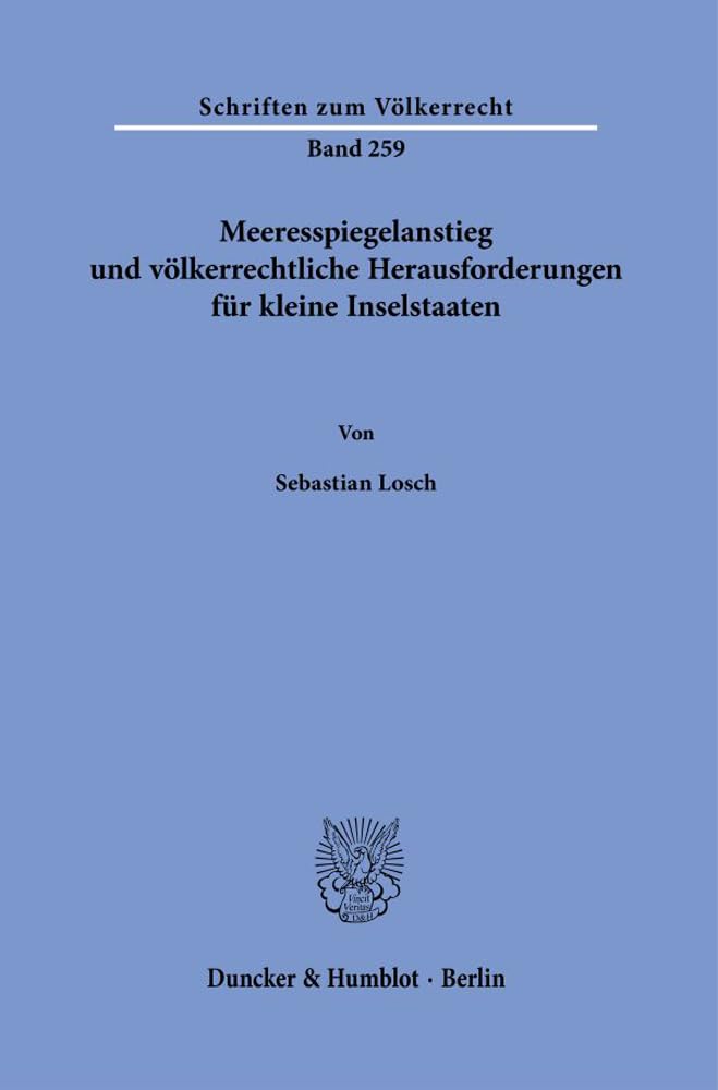 Meeresspiegelanstieg und völkerrechtliche Herausforderungen für kleine Inselstaaten. (Schriften zum Völkerrecht) Law