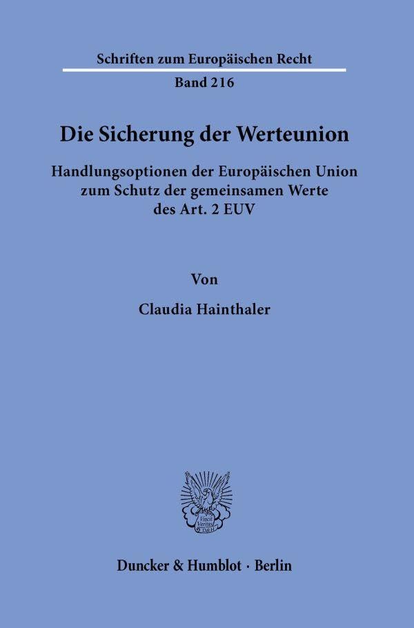 Die Sicherung der Werteunion.: Handlungsoptionen der Europäischen Union zum Schutz der gemeinsamen Werte des Art. 2 EUV. (Schriften zum Europäischen Recht) Law
