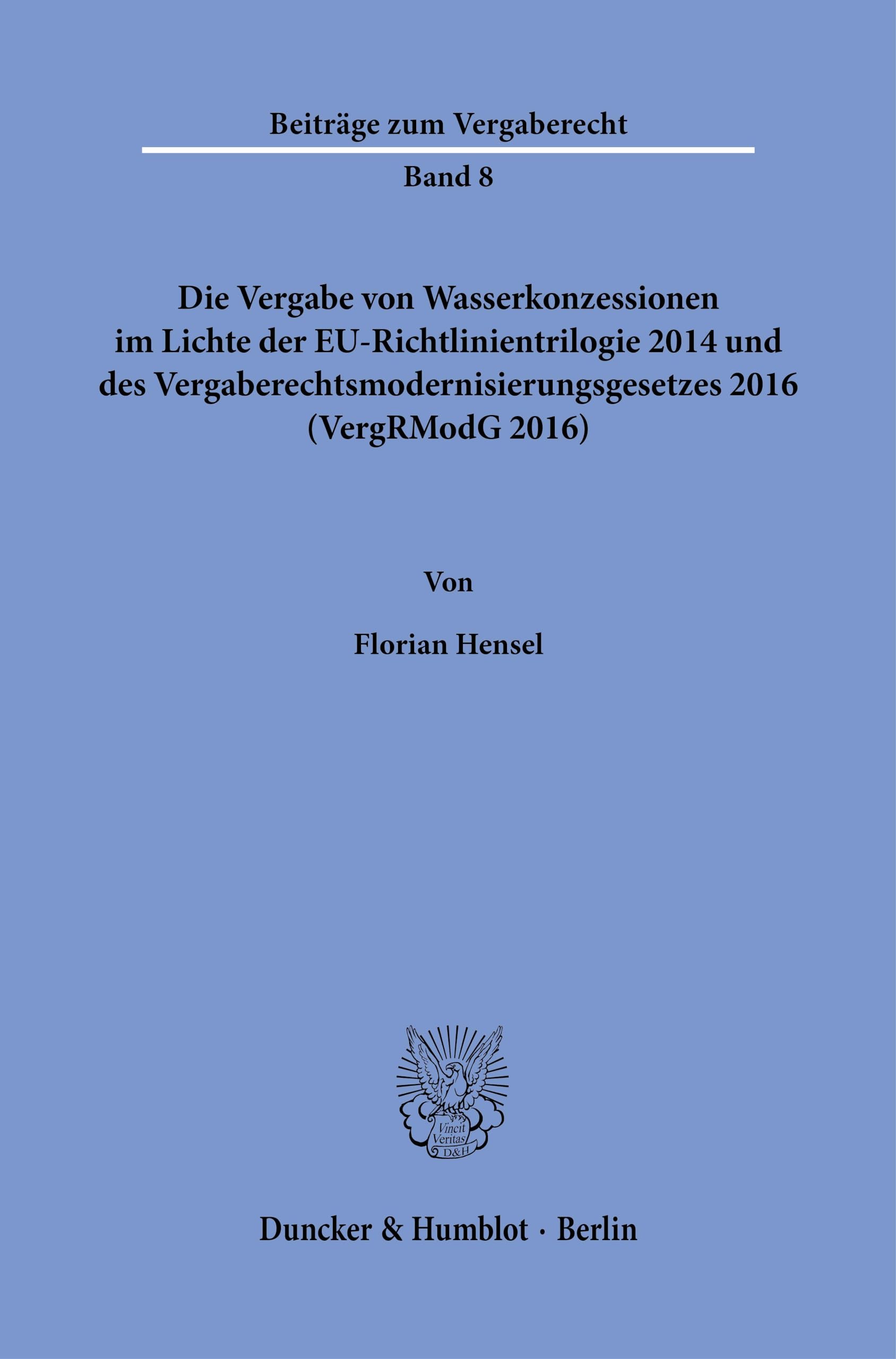 Die Vergabe von Wasserkonzessionen im Lichte der EU-Richtlinientrilogie 2014 und des Vergaberechtsmodernisierungsgesetzes 2016 (VergRModG 2016). (Beiträge zum Vergaberecht) Law