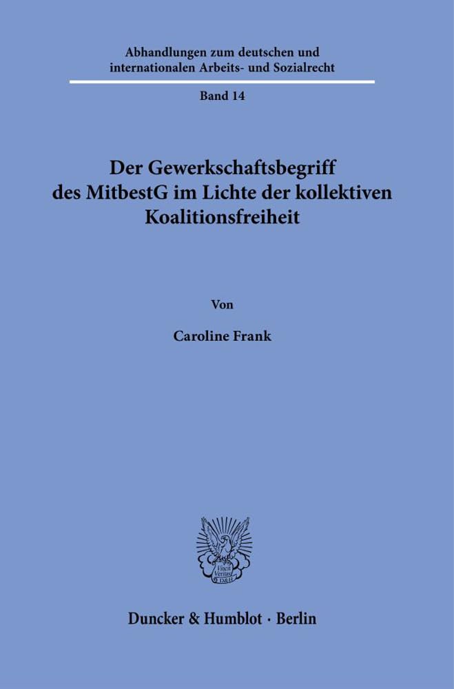 Der Gewerkschaftsbegriff des MitbestG im Lichte der kollektiven Koalitionsfreiheit. Law